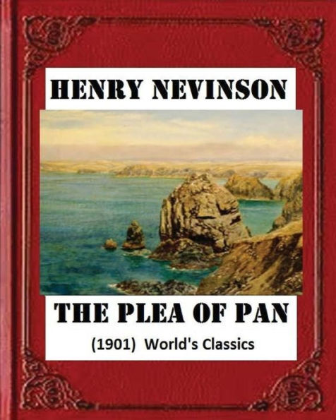 The Plea Of Pan (1901) By Henry Woodd Nevinson (World's Classics) - 9781530745418