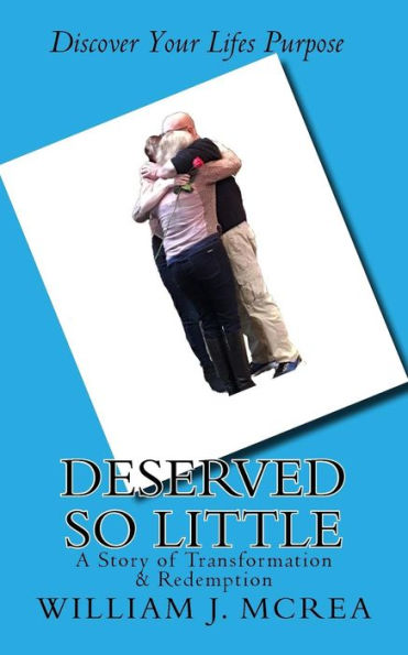 Deserved So Little: A Story Of Transformation & Redemption