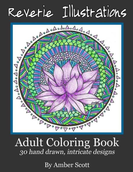 Adult Coloring Books: 30 Hand Drawn Intricate Designs (Reverie Illustrations)