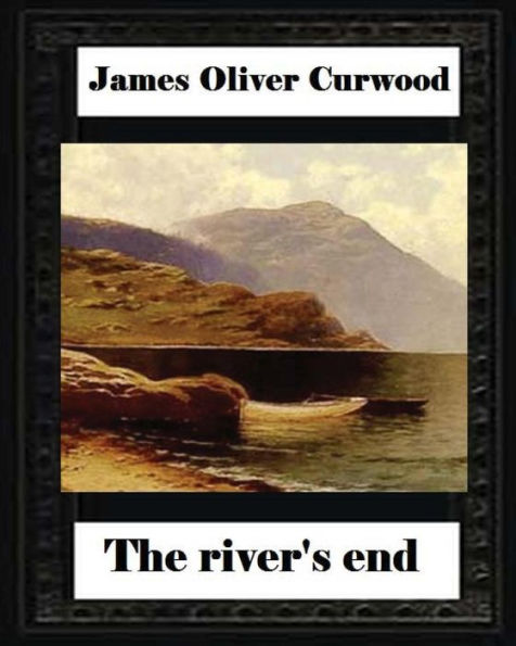 The River's End , By James Oliver Curwood (Novel)