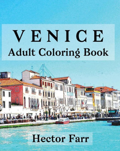 Venice : Adult Coloring Book: Itary Sketches Coloring Book (Wonderful Italy Series) - 9781530765478