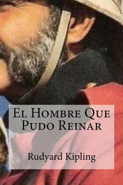 El Hombre Que Pudo Reinar (Spanish Edition) - 9781530767595