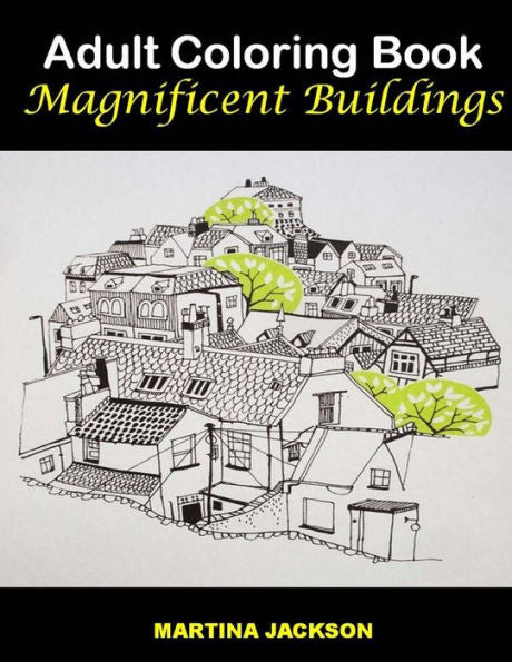 Adult Coloring Book - Magnificent Buildings: 40 Detailed Coloring Pages Of Buildings (Adult Coloring Books)