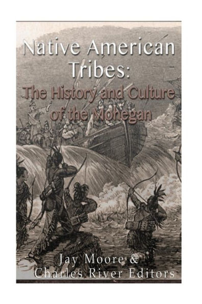 Native American Tribes: The History And Culture Of The Mohegans