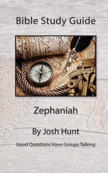 Bible Study Guide -- Zephaniah (Good Questions Have Groups Have Talking)