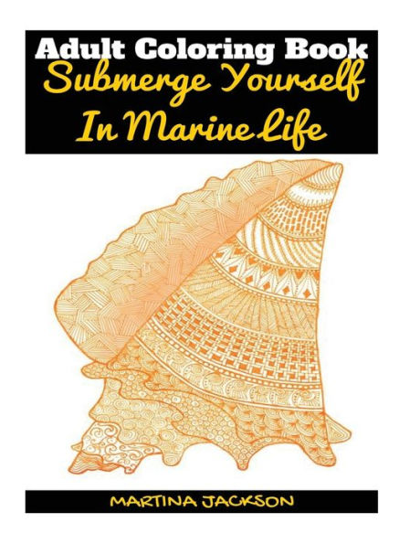 Adult Coloring Book - Submerge Yourself In Marine Life: 40 Detailed Coloring Pages Of Marine Life