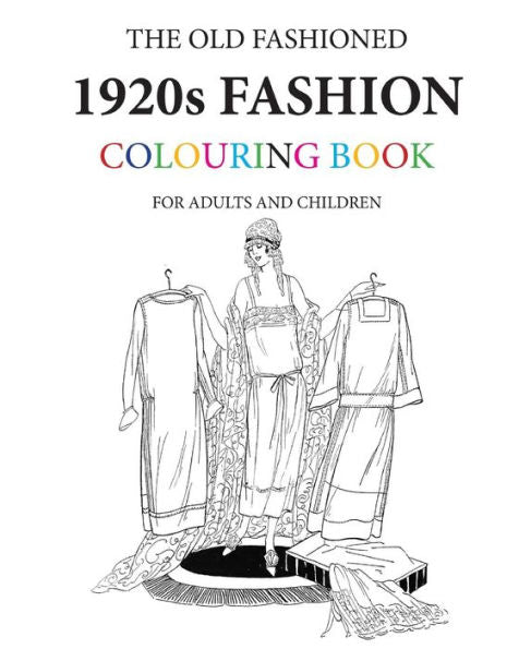 The Old Fashioned 1920S Fashion Colouring Book