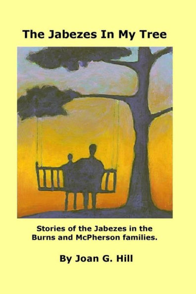 Jabezes In My Tree: Stories Of The Jabezes In The Burns And Mcpherson Families