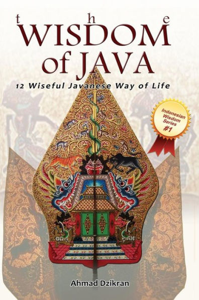 The Wisdom Of Java: 12 Wiseful Javanese Way Of Life (Indonesian Wisdom Series)