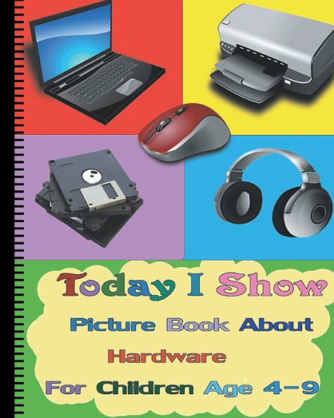 Today I Show: Picture Book About Hardware For Children Age 4-9(Hardware Books For Kids)