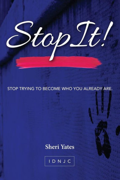 Stop It: Stop Trying To Become Who You Already Are