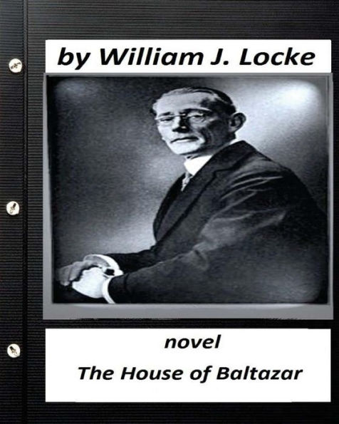The House Of Baltazar.Novel By William J. Locke (Original Version)