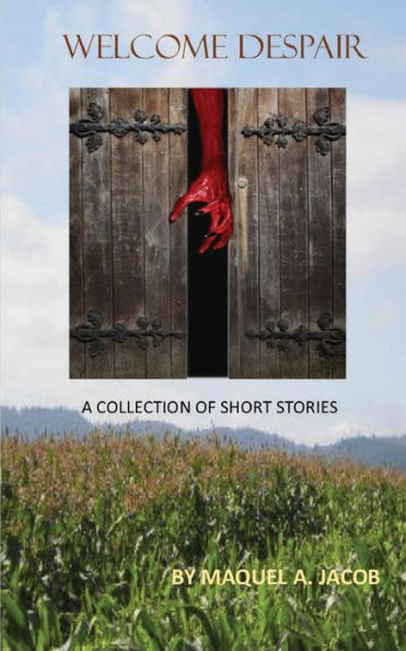 Welcome Despair: A Collection Of Short Stories - 9781530824717