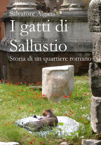 I Gatti Di Sallustio: Storia Di Un Quartiere Romano (Italian Edition)