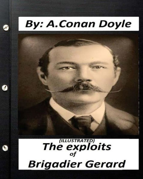 The Exploits Of Brigadier Gerard. By A.Conan Doyle (Illustrated)