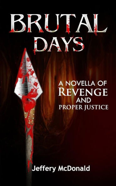 Brutal Days: A Novella Of Revenge And Proper Justice