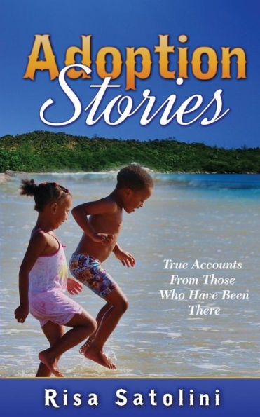 Adoption Stories: True Accounts From Those Who Have Been There
