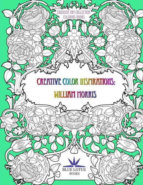 Creative Color Inspirations: William Morris (Exquisite Art Coloring Book Collection)