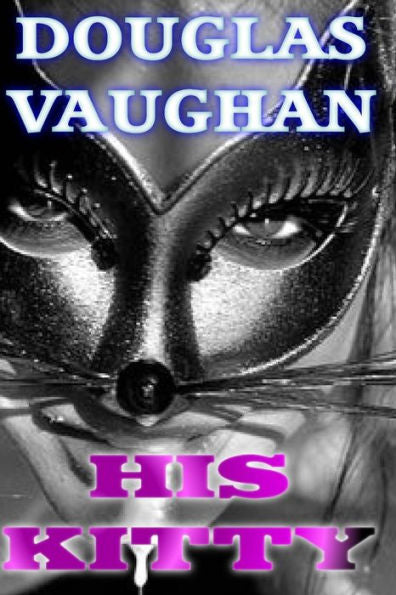 His Kitty: The Adventures Of A Kittygirl