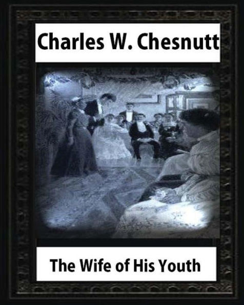 The Wife Of His Youth (1899), By Charles W. Chesnutt