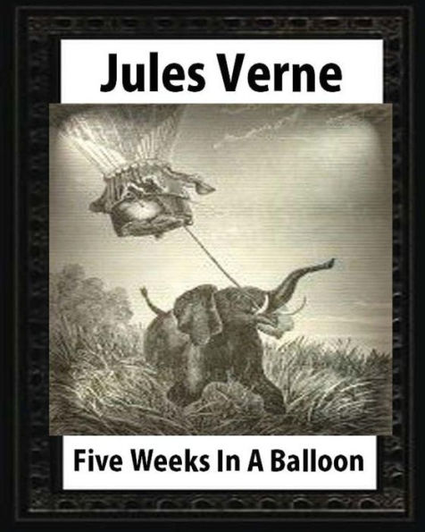 Five Weeks In A Balloon, By Jules Verne (Early Classics Of Science Fiction)