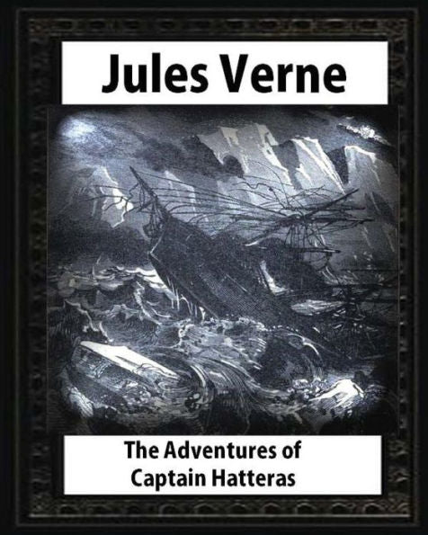 The Adventures Of Captain Hatteras, By By Jules Verne