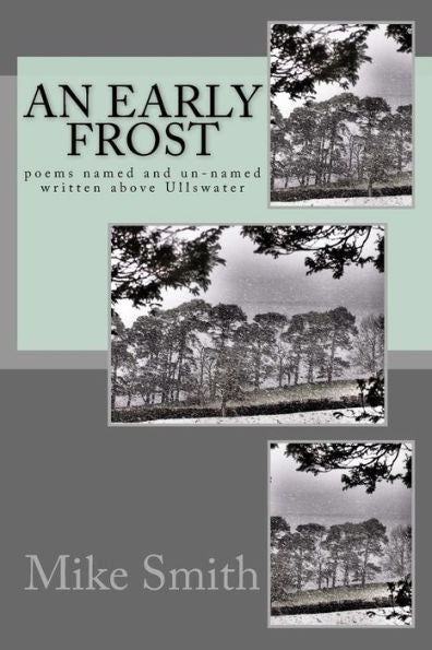 An Early Frost: Poems Named And Unnamed Written Above Ullswater
