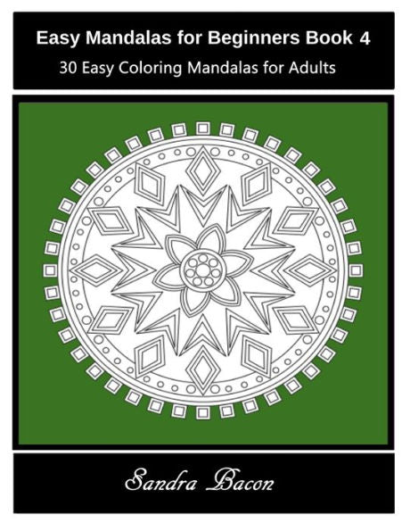 Easy Mandalas For Beginners Book 4: 30 Easy Coloring Mandalas For Adults