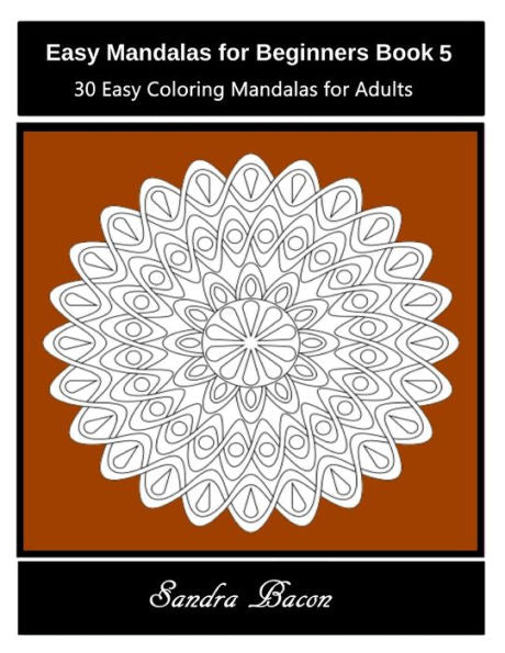 Easy Mandalas For Beginners Book 5: 30 Easy Coloring Mandalas For Adults