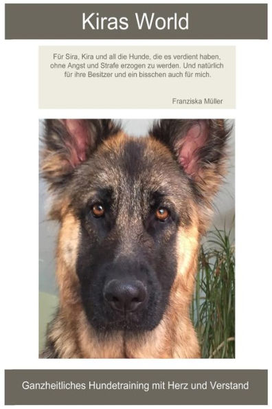 Kiras World: Ganzheitliche Hundeerziehung Mit Herz Und Verstand (German Edition)
