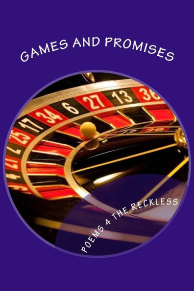 Games And Promises: Poems For The Reckless