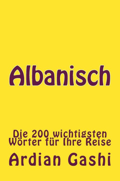 Albanisch: Die 200 Wichtigsten Wörter Für Ihre Reise (Albanian Edition)