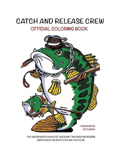 Catch And Release Crew Official Coloring Book: Includes Some Of The Coolest Fish To Color