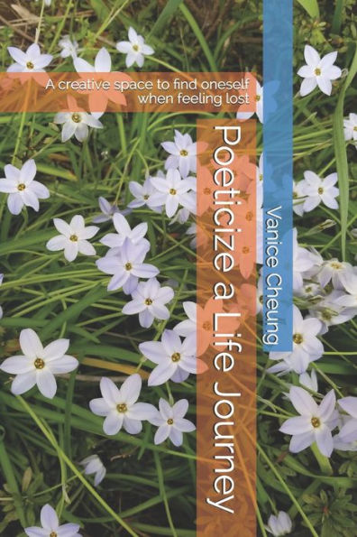 Poeticize A Life Journey: A Creative Space Of Finding Oneself When Feeling Lost