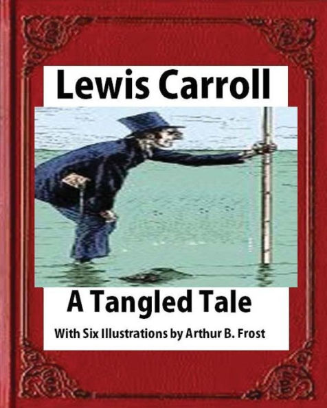 A Tangled Tale,By Lewis Carroll (1885),Frost, A. B. (Arthur Burdett)