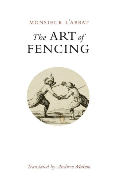 The Art Of Fencing: Or The Use Of The Small Sword