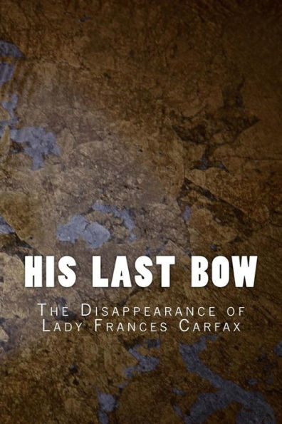 His Last Bow: The Disappearance Of Lady Frances Carfax (Sherlock Holmes 1917)