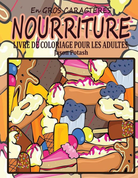 Nourriture Livre De Coloriage Pour Les Adultes ( En Gros Caracteres ) (Le Stress Soulager Adulte Coloriage) (French Edition)