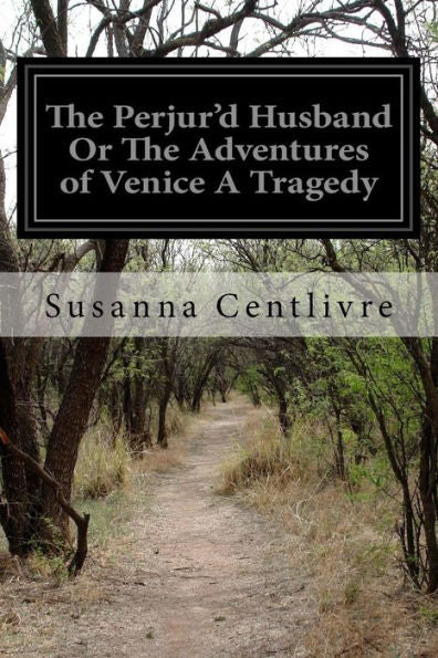 The Perjur'D Husband Or The Adventures Of Venice A Tragedy