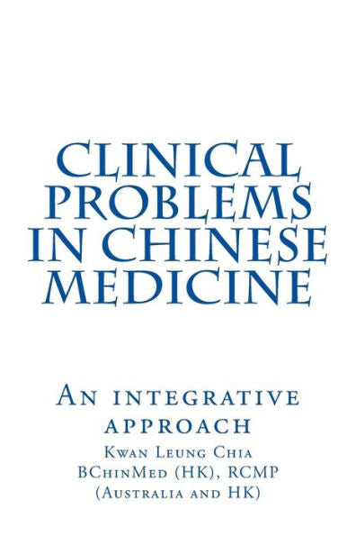 Clinical Problems In Chinese Medicine: An Integrative Approach