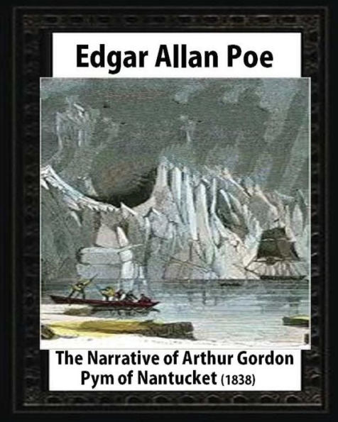 The Narrative Of Arthur Gordon Pym Of Nantucket (1838),By Edgar Allan Poe