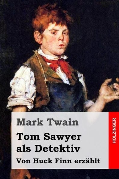Tom Sawyer Als Detektiv: Von Huck Finn Erzahlt (German Edition)