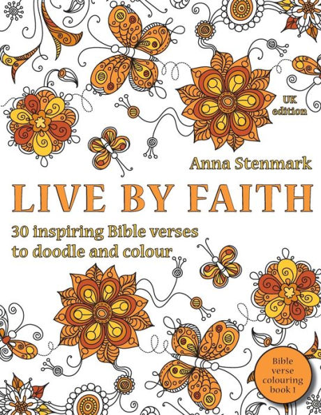 Live By Faith: 30 Inspiring Bible Verses To Doodle And Colour: Uk Edition (Bible Verse Colouring Book)