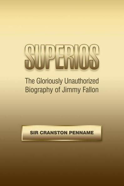 Superios: The Gloriously Unauthorized Biography Of Jimmy Fallon (Based On The Hit Tv Mini-Series)