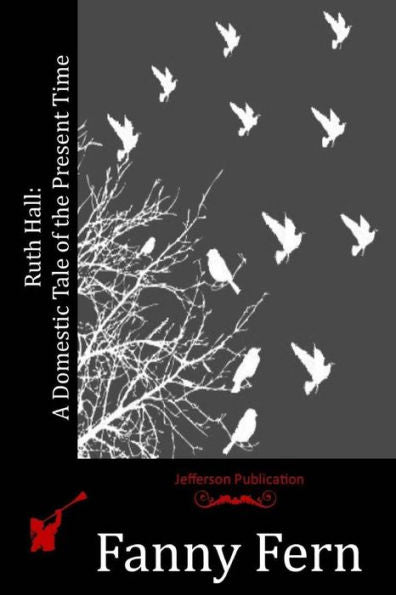 Ruth Hall: A Domestic Tale Of The Present Time - 9781530946129