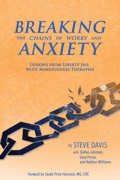 Breaking The Chains Of Worry And Anxiety: Lessons From Liberty Jail And Mindfulness Therapies