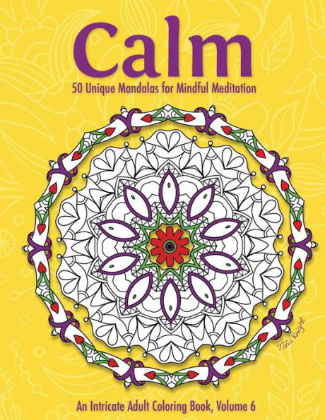Calm: 50 Unique Mandalas For Mindful Meditation (An Intricate Adult Coloring Book, Volume 6)