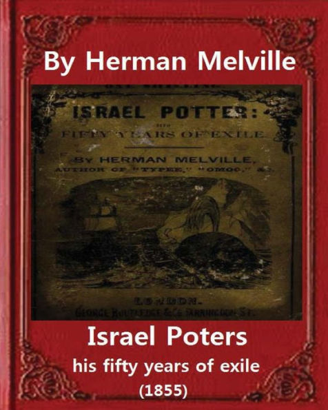 Israel Potter:His Fifty Years Of Exile(1855)By Herman Melville(Original Version) - 9781530976317