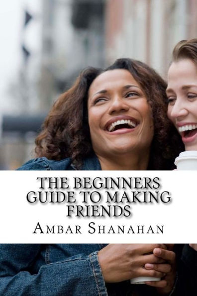 The Beginners Guide To Making Friends