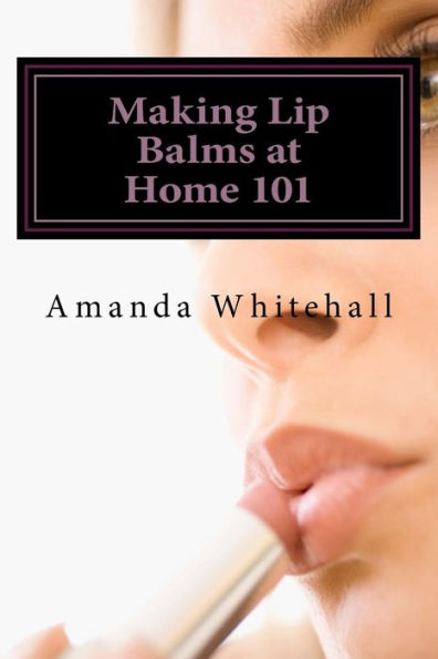 Making Lip Balms At Home 101